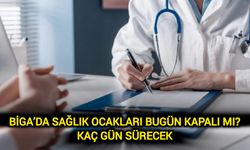 Çanakkale Biga’da sağlık ocakları bugün kapalı mı? Kaç gün sürecek