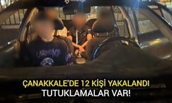 Çanakkale’de 12 Kişi Yakalandı: Tutuklamalar Var!