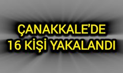 Çanakkale'de 16 kişi yakalandı