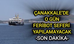 Çanakkale’de o gün feribot seferi yapılamayacak