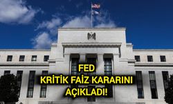 Fed kritik faiz kararını açıkladı!