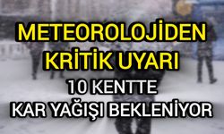 Meteorolojiden Kritik Uyarı: 10 Kentte Kar Yağışı Bekleniyor