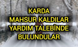 Karda mahsur kaldılar, yardım talebinde bulundular