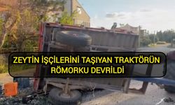 Zeytin işçilerini taşıyan traktörün römorku devrildi