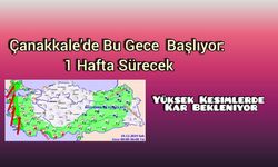 Çanakkale’de Bu Gece  Başlıyor: 1 Hafta Sürecek