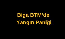 Biga BTM’de Yangın Paniği