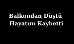 Komşu İlçede Balkon Faciası: Balkondan Düşen Genç Hayatını Kaybetti