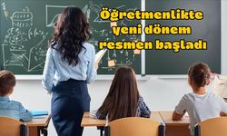 Öğretmenlikte yeni dönem resmen başladı