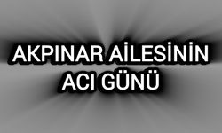 Akpınar Ailesinin Acı Günü