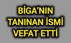 Biga’nın Tanınan İsmi Vefat Etti