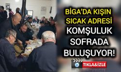 Çanakkale Biga’da kışın sıcak adresi: Komşuluk sofrada buluşuyor!