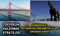 Çanakkale, “potansiyel rekabetçi iller" arasına girdi!