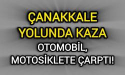 Çanakkale Yolunda Kaza: Otomobil, motosiklete çarptı!