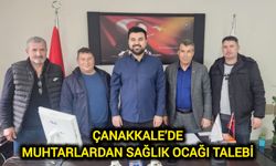 Çanakkale’de muhtarlardan sağlık ocağı talebi