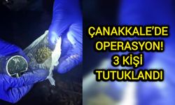 Çanakkale’de Operasyon: 3 kişi tutuklandı!