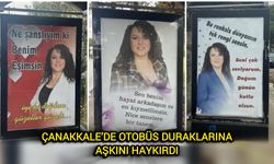 Çanakkale’de otobüs duraklarına aşkını haykırdı