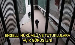 Engelli Hükümlü ve Tutuklulara Açık Görüş Müjdesi!