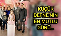 Küçük Defne’nin en mutlu günü…