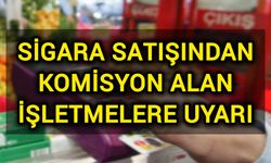 Sigara satışından komisyon alan işletmelere uyarı