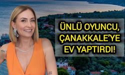 Ünlü oyuncu, Çanakkale’ye ev yaptırdı!