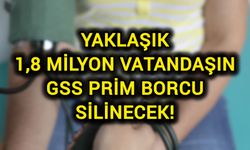 Yaklaşık 1,8 Milyon Vatandaşın GSS Prim Borcu Silinecek!