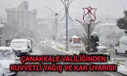 Çanakkale Valiliğinden kuvvetli yağış ve kar uyarısı!