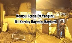 Komşu İlçede Ev Yangını: İki Kardeş Hayatını Kaybetti