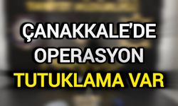 Çanakkale'de Operasyon: Tutuklama Var