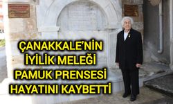 Çanakkale’nin iyilik meleği pamuk prensesi hayatını kaybetti