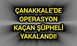 Çanakkale’de Operasyon: Kaçan Şüpheli Yakalandı!