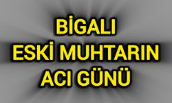 Bigalı Eski Muhtarın Acı Günü