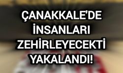 Çanakkale'de insanları zehirleyecekti yakalandı!