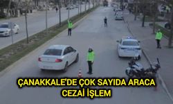 Çanakkale’de çok sayıda araca cezai işlem uygulandı