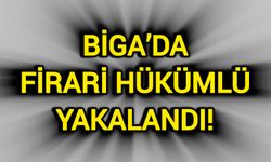 Biga’da firari hükümlü yakalandı!