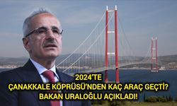 2024’te Çanakkale Köprüsü’nden kaç araç geçti? Bakan Uraloğlu açıkladı!