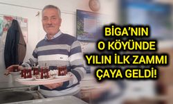 Biga’nın o köyünde yılın ilk zammı çaya geldi!