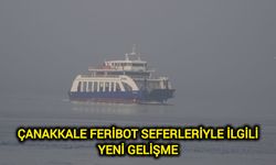 Çanakkale feribot seferleriyle ilgili yeni gelişme