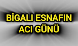 Bigalı Esnafın Acı Günü