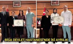 Biga Devlet Hastanesi’nde iki ayrılık