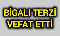 Bigalı Terzi Vefat Etti