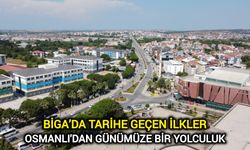 Biga’da Tarihe Geçen İlkler: Osmanlı'dan Günümüze Bir Yolculuk