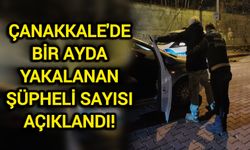 Çanakkale'de bir ayda yakalanan şüpheli sayısı açıklandı!