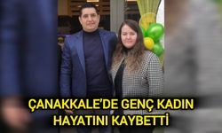 Çanakkale’de genç kadın hayatını kaybetti