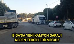 Biga’da yeni kamyon garajı neden tercih edilmiyor?