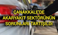 Çanakkale'de Akaryakıt Sektörünün Sorunları Tartışıldı