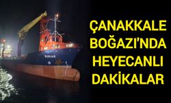 Çanakkale Boğazı'nda heyecanlı dakikalar