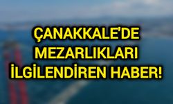 Çanakkale'de mezarlıkları ilgilendiren haber!