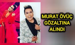 Murat Övüç, gözaltına alındı!