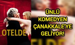 Ünlü komedyen Çanakkale’ye geliyor!