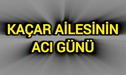 Kaçar ailesinin acı günü